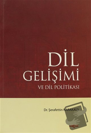 Dil Gelişimi ve Dil Politikası - Şerafettin Karakaya - Akçağ Yayınları