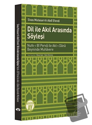 Dil ile Akıl Arasında Söyleşi - Sivas Mutsarrıfı Abdi Efendi - Büyüyen