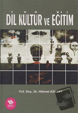 Dil Kültür ve Eğitim - Hikmet Asutay - Eğitim Yayınevi - Bilimsel Eser