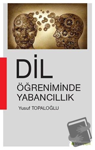 Dil Öğreniminde Yabancıllık - Yusuf Topaloğlu - Hiperlink Yayınları - 