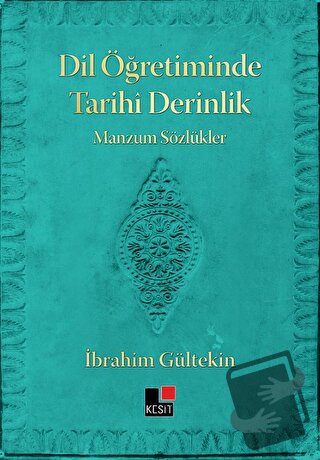 Dil Öğretiminde Tarihi Derinlik Manzum Sözlükler - İbrahim Gültekin - 