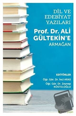 Dil ve Edebiyat Yazıları - Prof. Dr. Ali Gültekin’e Armağan - İnci Ara