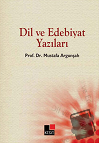 Dil ve Edebiyat Yazıları - Mustafa Argunşah - Kesit Yayınları - Fiyatı