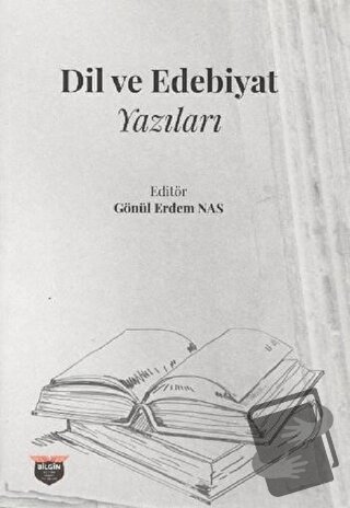 Dil ve Edebiyat Yazıları - Gönül Erdem Nas - Bilgin Kültür Sanat Yayın