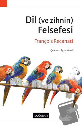 Dil (ve Zihnin) Felsefesi - François Recanati - Doğu Batı Yayınları - 