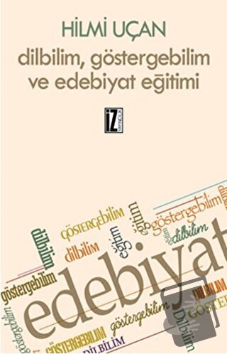 Dilbilim Göstergebilim ve Edebiyat Eğitimi - Hilmi Uçan - İz Yayıncılı