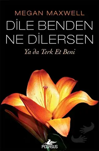 Dile Benden Ne Dilersen: Ya Da Terk Et Beni - Megan Maxwell - Pegasus 