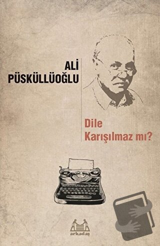 Dile Karışılmaz mı? - Ali Püsküllüoğlu - Arkadaş Yayınları - Fiyatı - 