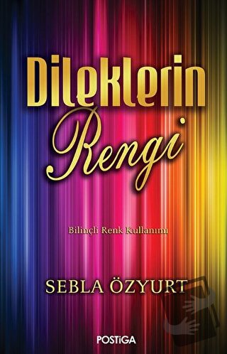 Dileklerin Rengi - Sebla Özyurt - Postiga Yayınları - Fiyatı - Yorumla