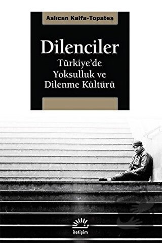 Dilenciler - Aslıcan Kalfa Topateş - İletişim Yayınevi - Fiyatı - Yoru