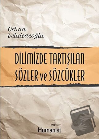 Dilimizde Tartışılan Sözler ve Sözcükler - Orhan Velidedeoğlu - Hümani