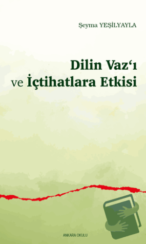 Dilin Vaz‘ı ve İçtihatlara Etkisi - Şeyma Yeşilyayla - Araştırma Yayın