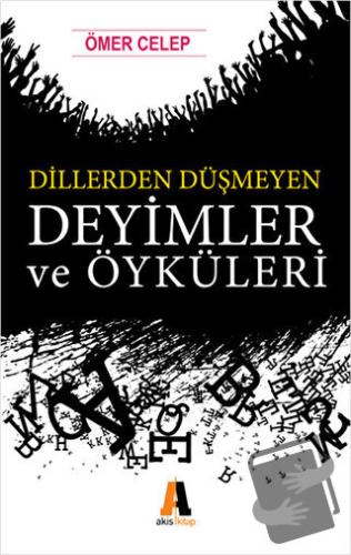 Dillerden Düşmeyen Deyimler ve Öyküleri - Ömer Celep - Akis Kitap - Fi