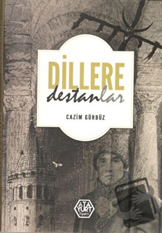 Dillere Destanlar - Cazim Gürbüz - Atayurt Yayınevi - Fiyatı - Yorumla