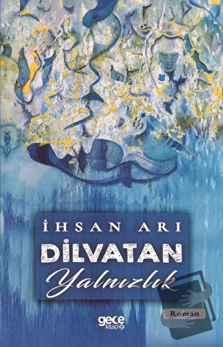 Dilvatan Yalnızlık - İhsan Arı - Gece Kitaplığı - Fiyatı - Yorumları -