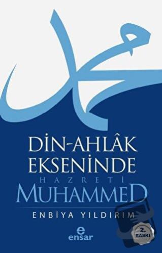 Din-Ahlak Ekseninde Hazreti Muhammed - Enbiya Yıldırım - Ensar Neşriya