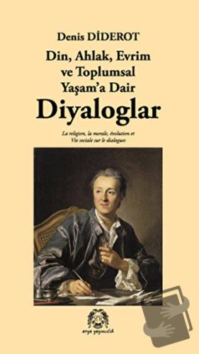 Din, Ahlak, Evrim ve Toplumsal Yaşam’a Dair Diyaloglar - Denis Diderot