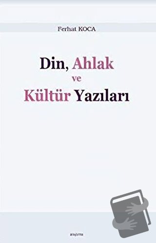 Din, Ahlak ve Kültür Yazıları - Ferhat Koca - Araştırma Yayınları - Fi