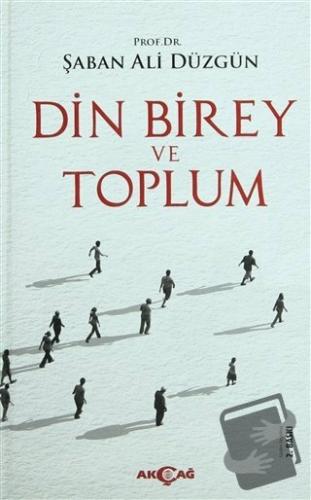 Din, Birey ve Toplum (Ciltli) - Şaban Ali Düzgün - Akçağ Yayınları - F