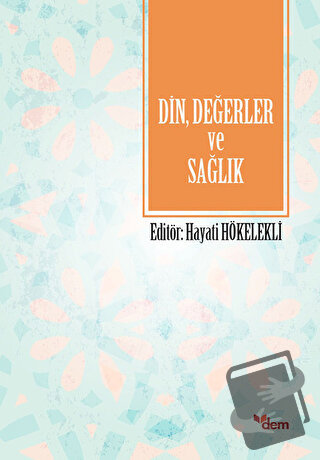 Din, Değerler ve Sağlık - Hayati Hökelekli - Dem Yayınları - Fiyatı - 