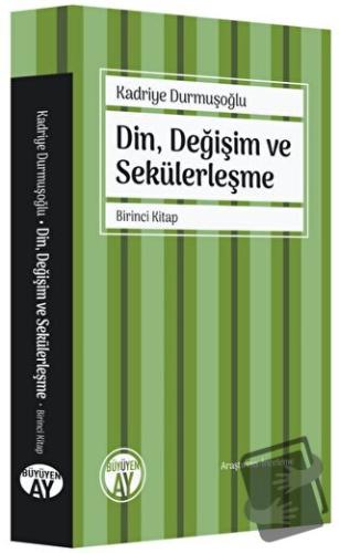 Din, Değişim ve Sekülerleşme - Birinci Kitap - Kadriye Durmuşoğlu - Bü