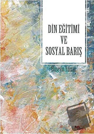 Din Eğitimi ve Sosyal Barış - Hüseyin Yılmaz - Dem Yayınları - Fiyatı 