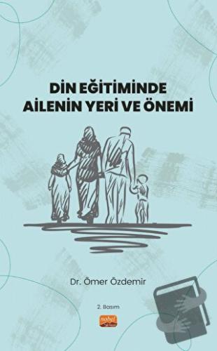 Din Eğitiminde Ailenin Yeri ve Önemi - Ömer Özdemir - Nobel Bilimsel E