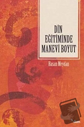 Din Eğitiminde Manevi Boyut - Hasan Meydan - Dem Yayınları - Fiyatı - 