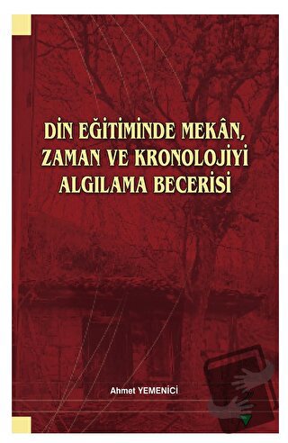 Din Eğitiminde Mekan, Zaman ve Kronolojiyi Algılama Becerisi - Ahmet Y