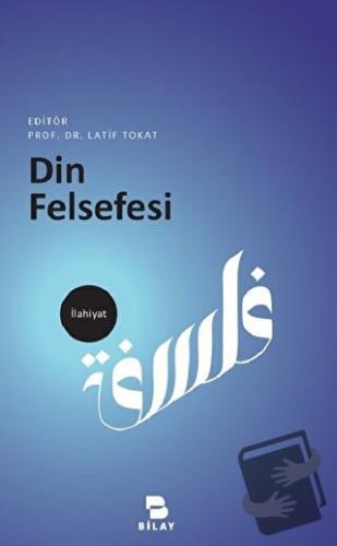 Din Felsefesi - Latif Tokat - BİLAY (Bilimsel Araştırma Yayınları) - F