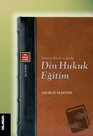 Din Hukuk Eğitim - George Makdisi - Klasik Yayınları - Fiyatı - Yoruml