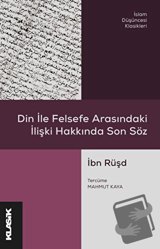 Din ile Felsefe Arasındaki İlişki Hakkında Son Söz - İbn Rüşd - Klasik