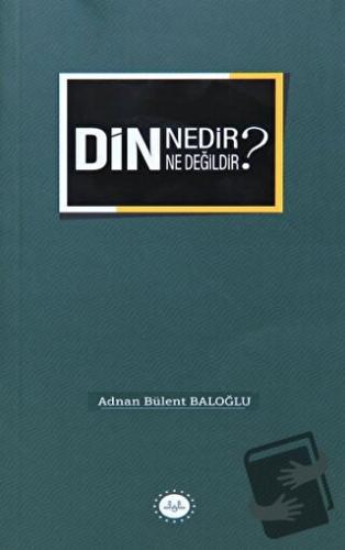 Din Nedir Din Ne Değildir? - Adnan Bülent Baloğlu - Diyanet İşleri Baş