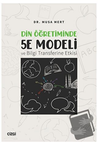 Din Öğretiminde 5E Modeli ve Bilgi Transferine Etkisi - Musa Mert - Çi