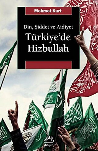 Din, Şiddet ve Aidiyet : Türkiye’de Hizbullah - Mehmet Kurt - İletişim