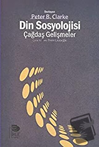 Din Sosyolojisi - Çağdaş Gelişmeler - Peter Clarke - İmge Kitabevi Yay