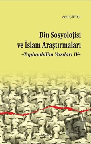 Din Sosyolojisi ve İslam Araştırmaları - Adil Çiftçi - Ankara Okulu Ya