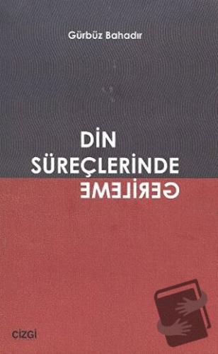 Din Süreçlerinde Gerileme - Gürbüz Bahadır - Çizgi Kitabevi Yayınları 