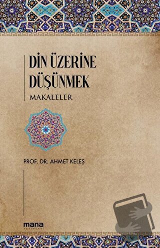 Din Üzerine Düşünmek - Makaleler - Ahmet Keleş - Mana Yayınları - Fiya