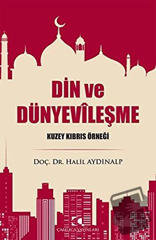 Din ve Dünyevileşme - Halil Aydınalp - Çamlıca Yayınları - Fiyatı - Yo