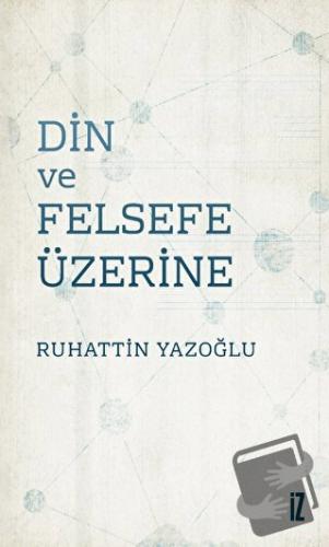 Din ve Felsefe Üzerine - Ruhattin Yazoğlu - İz Yayıncılık - Fiyatı - Y