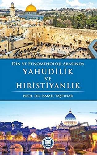 Din ve Fenomenoloji Arasında Yahudilik ve Hıristiyanlık - İsmail Taşpı