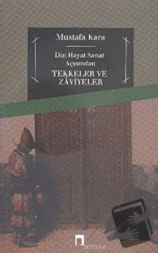 Din ve Hayat Açısından Tekkeler ve Zaviyeler - Mustafa Kara - Dergah Y