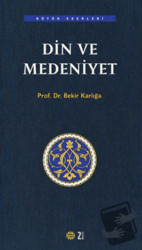 Din ve Medeniyet - Bekir Karlığa - Mahya Yayınları - Fiyatı - Yorumlar