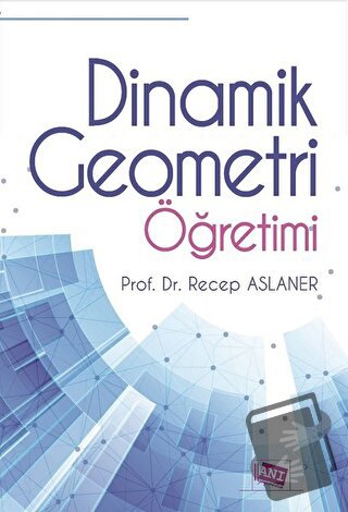 Dinamik Geometri Öğretimi - Recep Aslaner - Anı Yayıncılık - Fiyatı - 