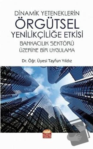 Dinamik Yeteneklerin Örgütsel Yenilikçiliğe Etkisi - Tayfun Yıldız - N