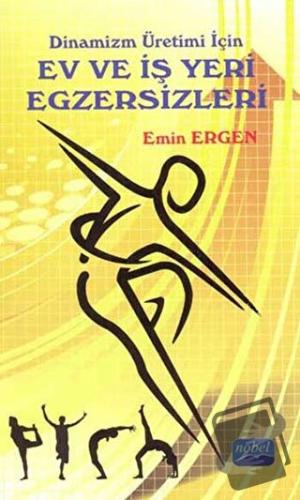 Dinamizm Üretimi İçin Ev ve İş Yeri Egzersizleri - Emin Ergen - Nobel 