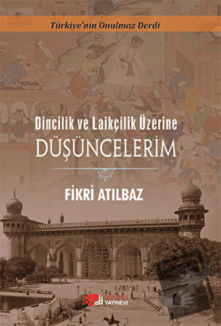 Dincilik ve Laiklik Üzerine Düşüncelerim - Fikri Atılbaz - Berikan Yay