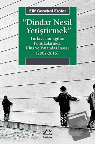 Dindar Nesil Yetiştirmek - Elif Gençkal Eroler - İletişim Yayınevi - F