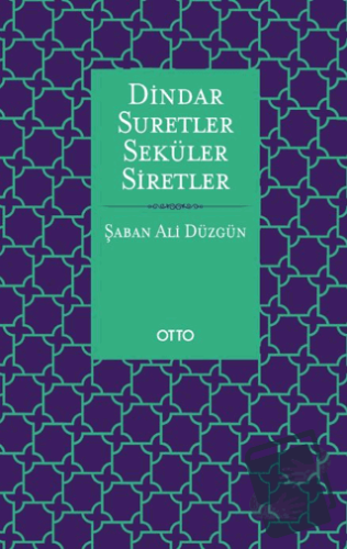 Dindar Suretler Seküler Siretler - Şaban Ali Düzgün - Otto Yayınları -